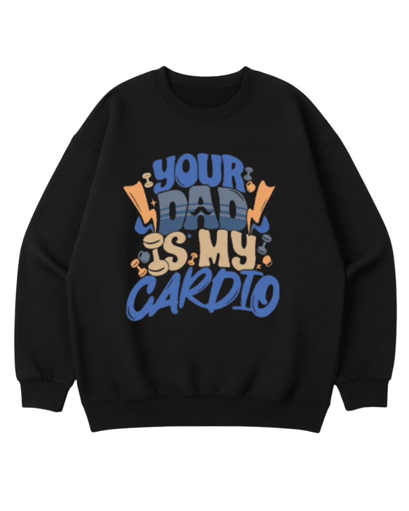YOUR DAD IS MY CARDIO OVERSIZED CREWNECK SWEATSHIRT
