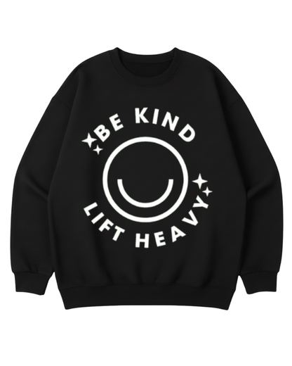 BE KIND LIFT HEAVY CREWNECK SWEATSHIRT