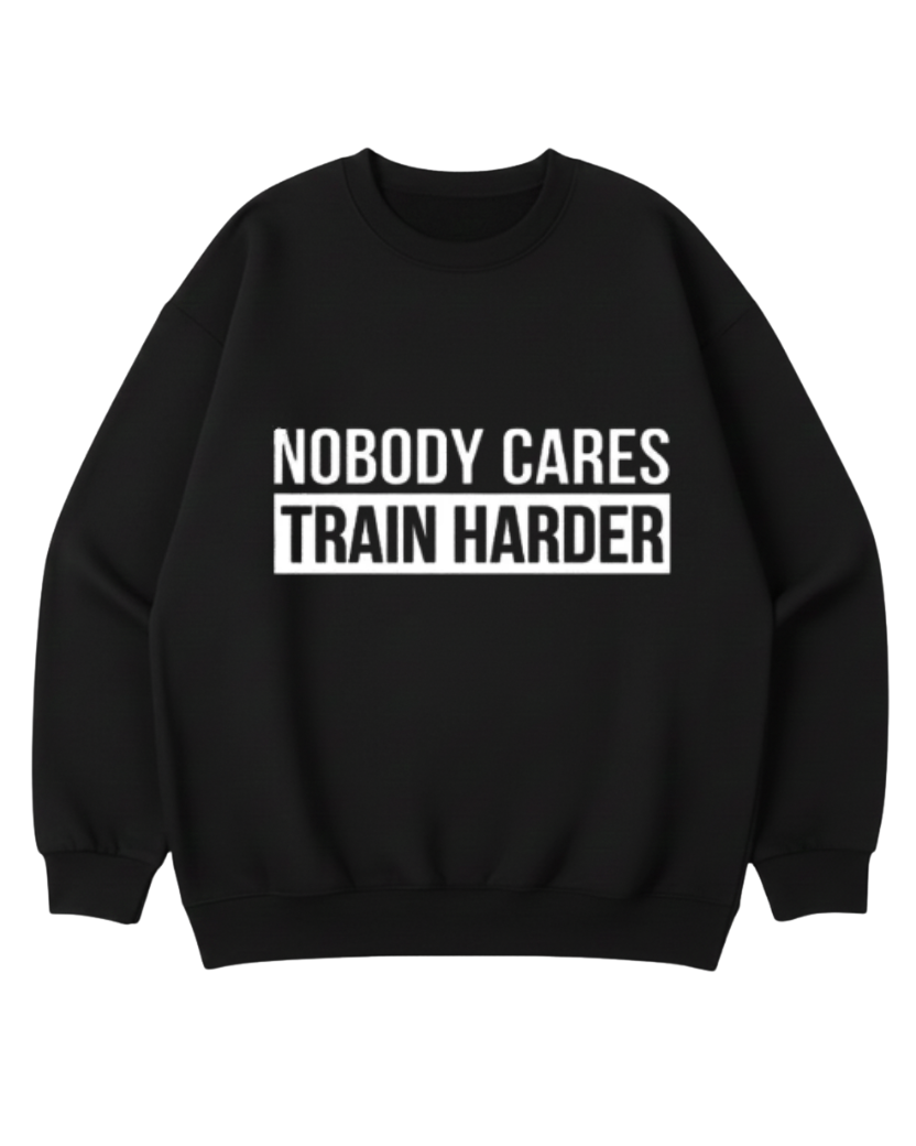 NOBODY CARES TRAIN HARDER CREWNECK SWEATSHIRT