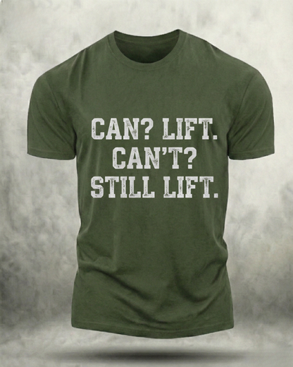 CAN LIFT, CAN'T STILL LIFT GYM SHIRT
