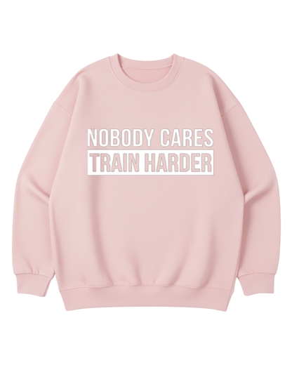 NOBODY CARES TRAIN HARDER CREWNECK SWEATSHIRT