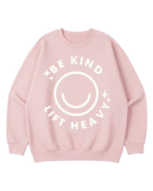 BE KIND LIFT HEAVY CREWNECK SWEATSHIRT