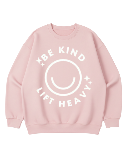 BE KIND LIFT HEAVY CREWNECK SWEATSHIRT