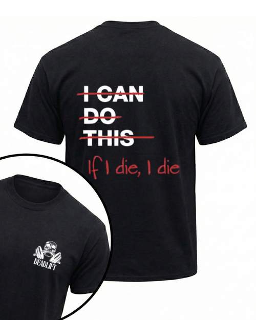IF I DIE I DIE GYM SHIRT