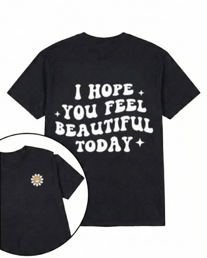 I HOPE YOU FEEL BEAUTIFUL TODAY PRINTED GYM SHIRT