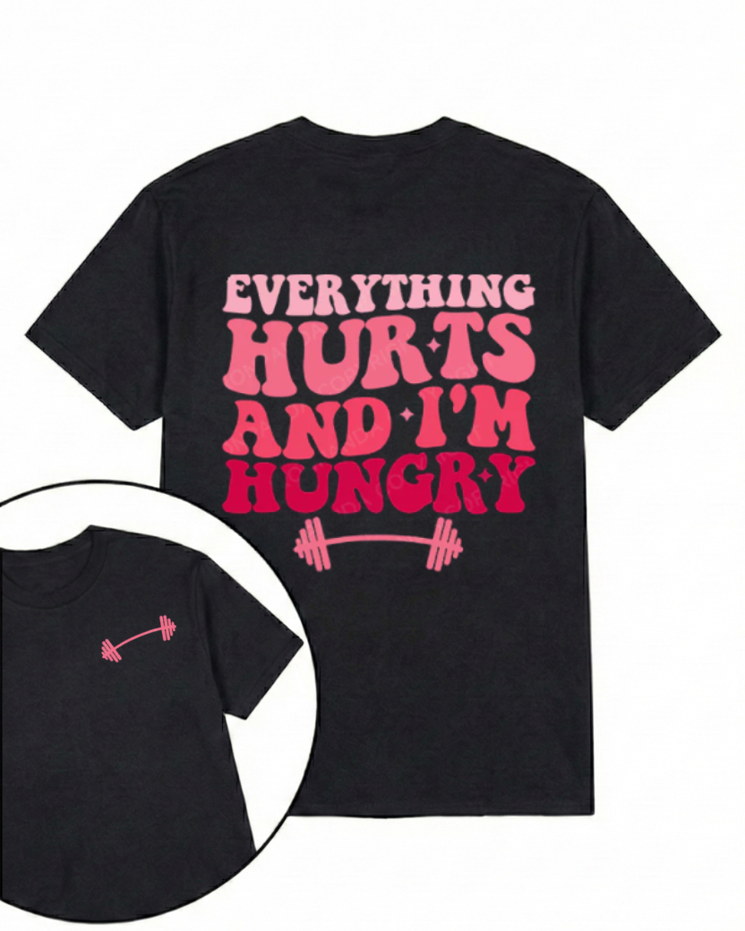 EVERYTHING HURTS AND I'M HUNGRY PRINTED GYM SHIRT