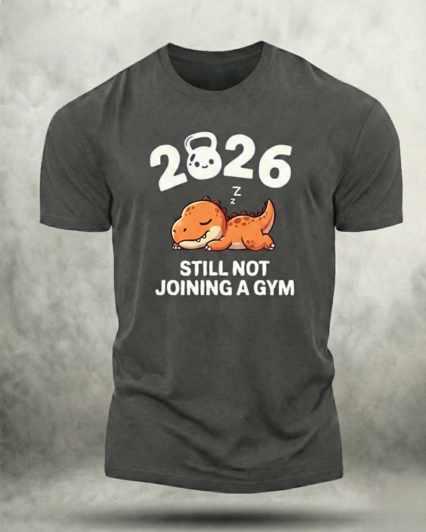2026 STILL NOT JOINING A GYM SHIRT