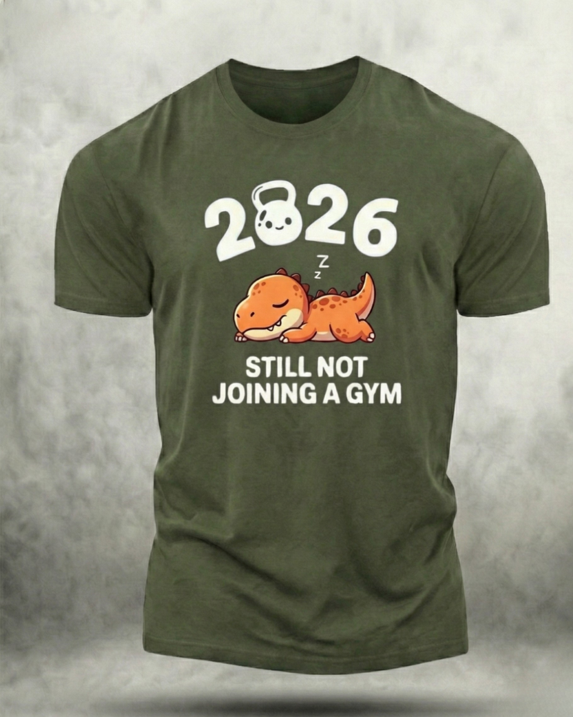 2026 STILL NOT JOINING A GYM SHIRT
