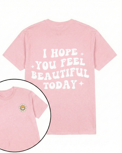 I HOPE YOU FEEL BEAUTIFUL TODAY PRINTED GYM SHIRT