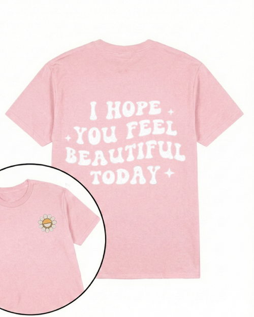I HOPE YOU FEEL BEAUTIFUL TODAY PRINTED GYM SHIRT