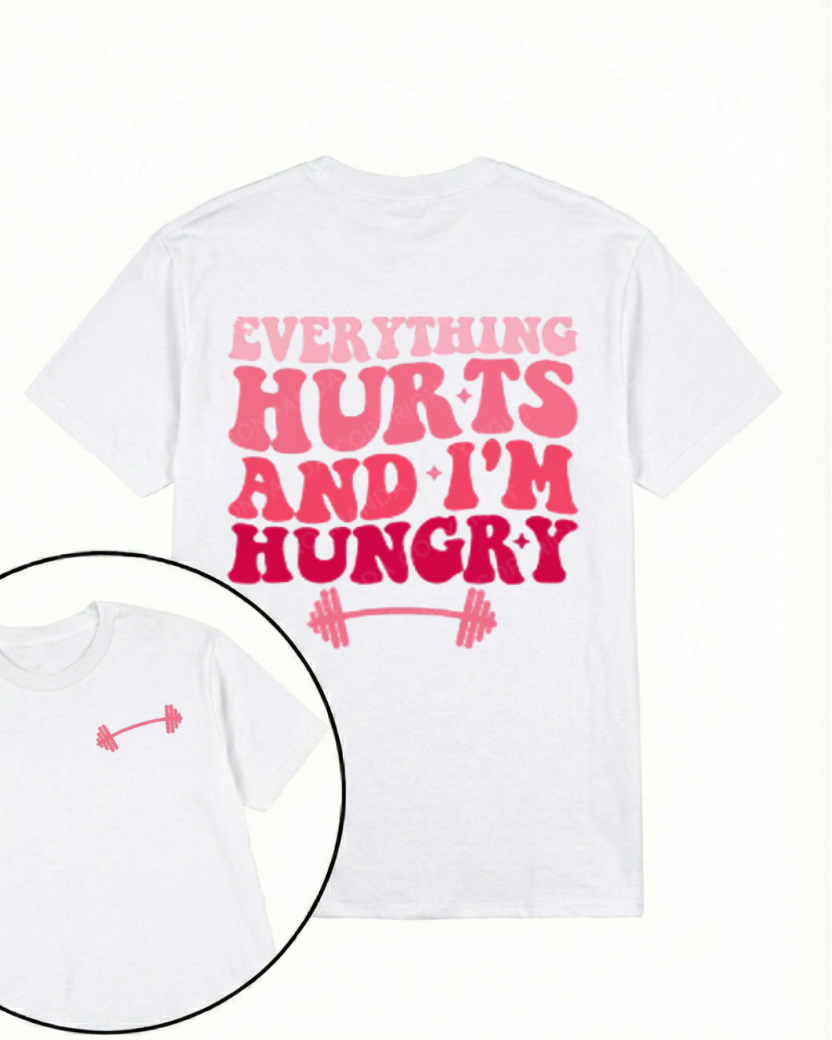 EVERYTHING HURTS AND I'M HUNGRY PRINTED GYM SHIRT