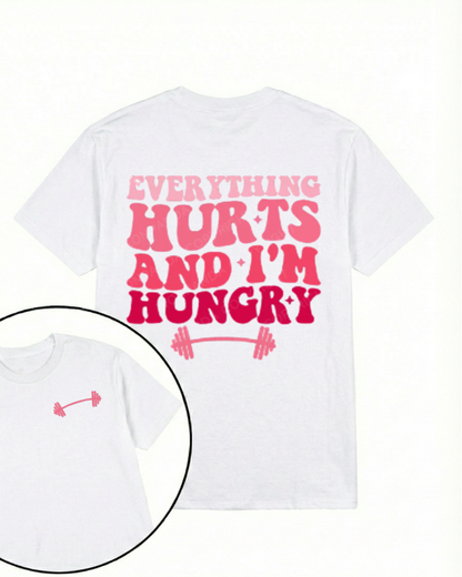 EVERYTHING HURTS AND I'M HUNGRY PRINTED GYM SHIRT