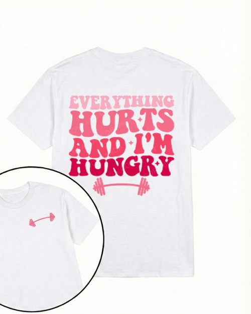 EVERYTHING HURTS AND I'M HUNGRY PRINTED GYM SHIRT