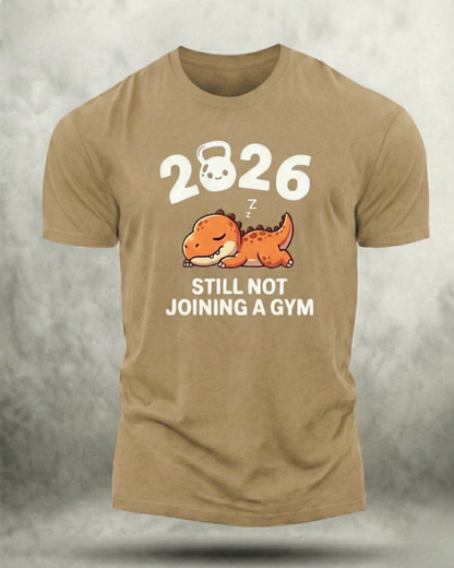 2026 STILL NOT JOINING A GYM SHIRT