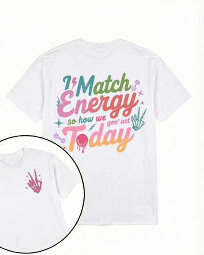 I MATCH ENERGY SO HOW WE GON' ACT TODAY PRINTED GYM SHIRT