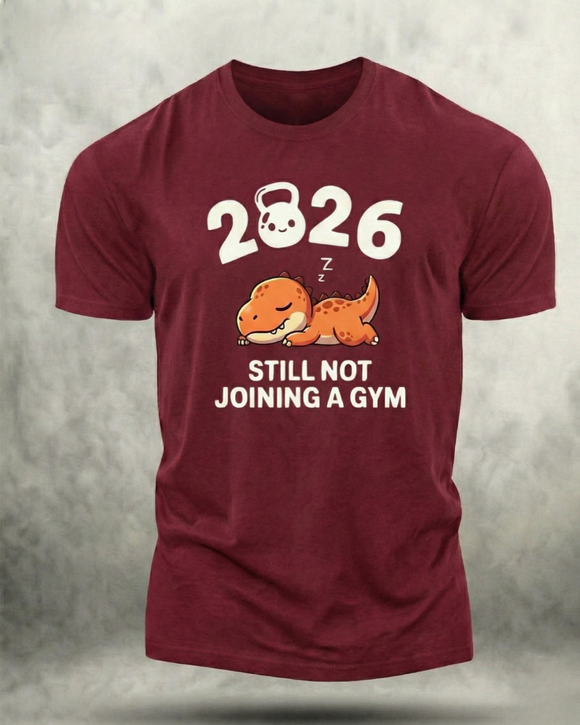 2026 STILL NOT JOINING A GYM SHIRT