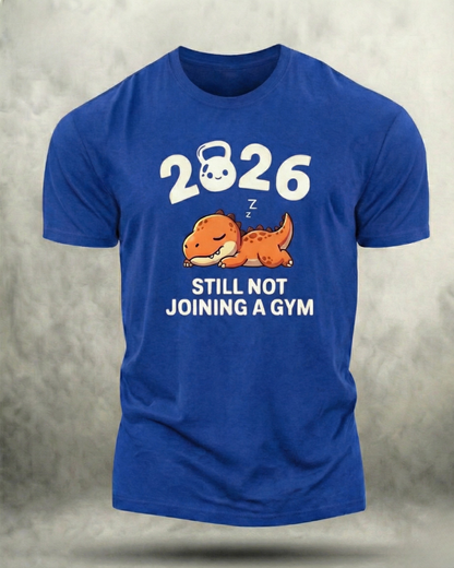 2026 STILL NOT JOINING A GYM SHIRT