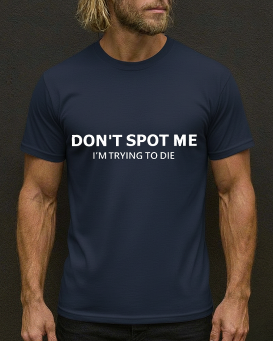 DON'T SPOT ME GYM SHIRT