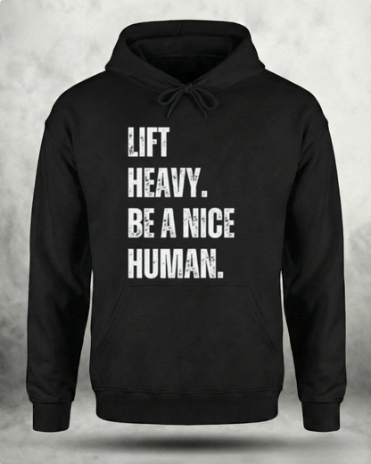 LIFT HEAVY BE A NICE HUMAN GYM HOODIE