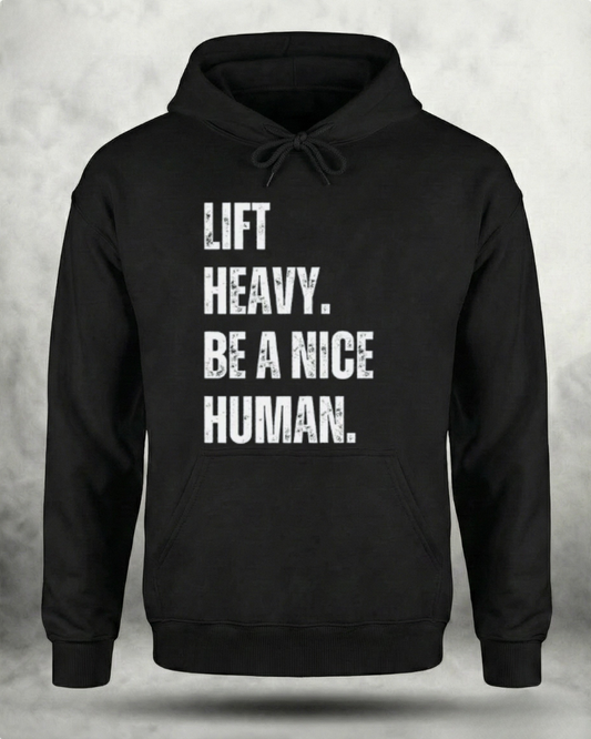 LIFT HEAVY BE A NICE HUMAN GYM HOODIE