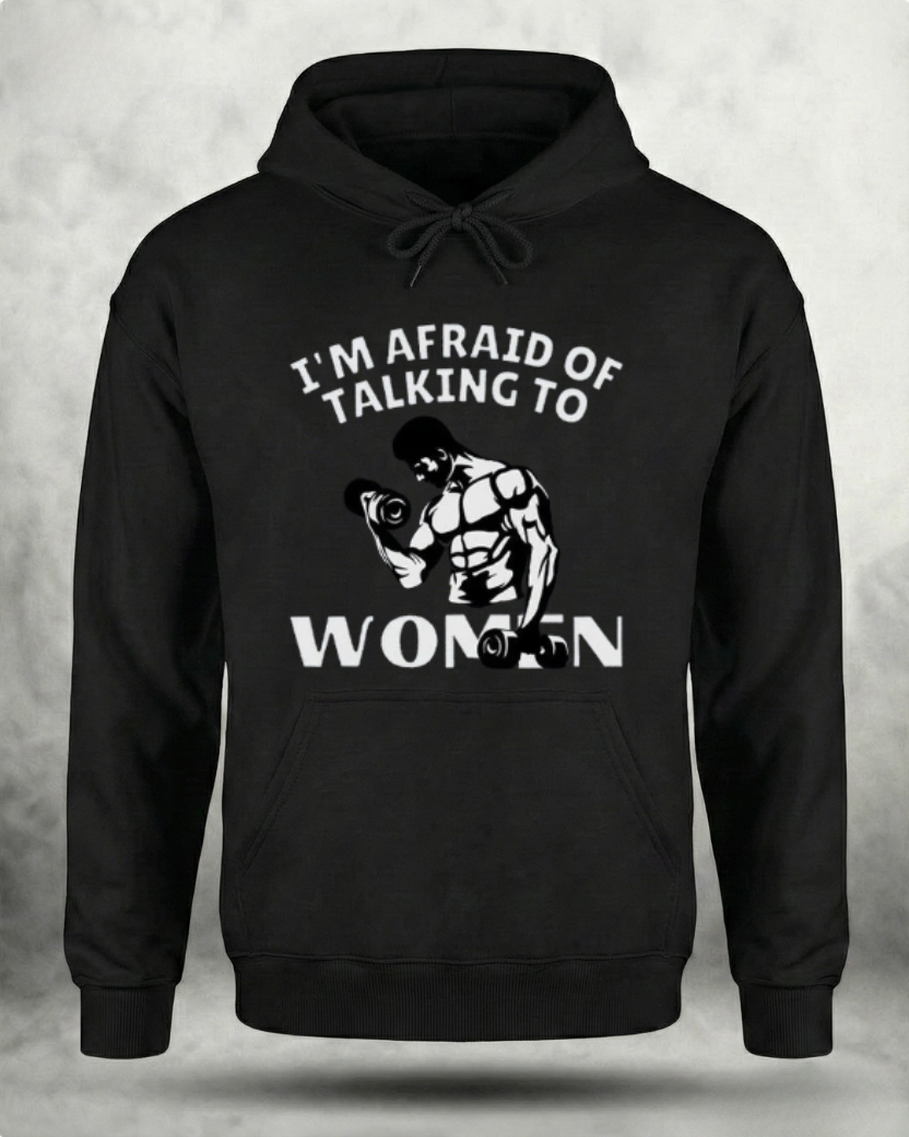 AFRAID OF TALKING TO WOMEN GYM HOODIE