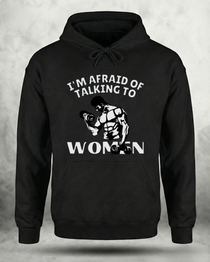 AFRAID OF TALKING TO WOMEN GYM HOODIE