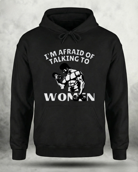 AFRAID OF TALKING TO WOMEN GYM HOODIE