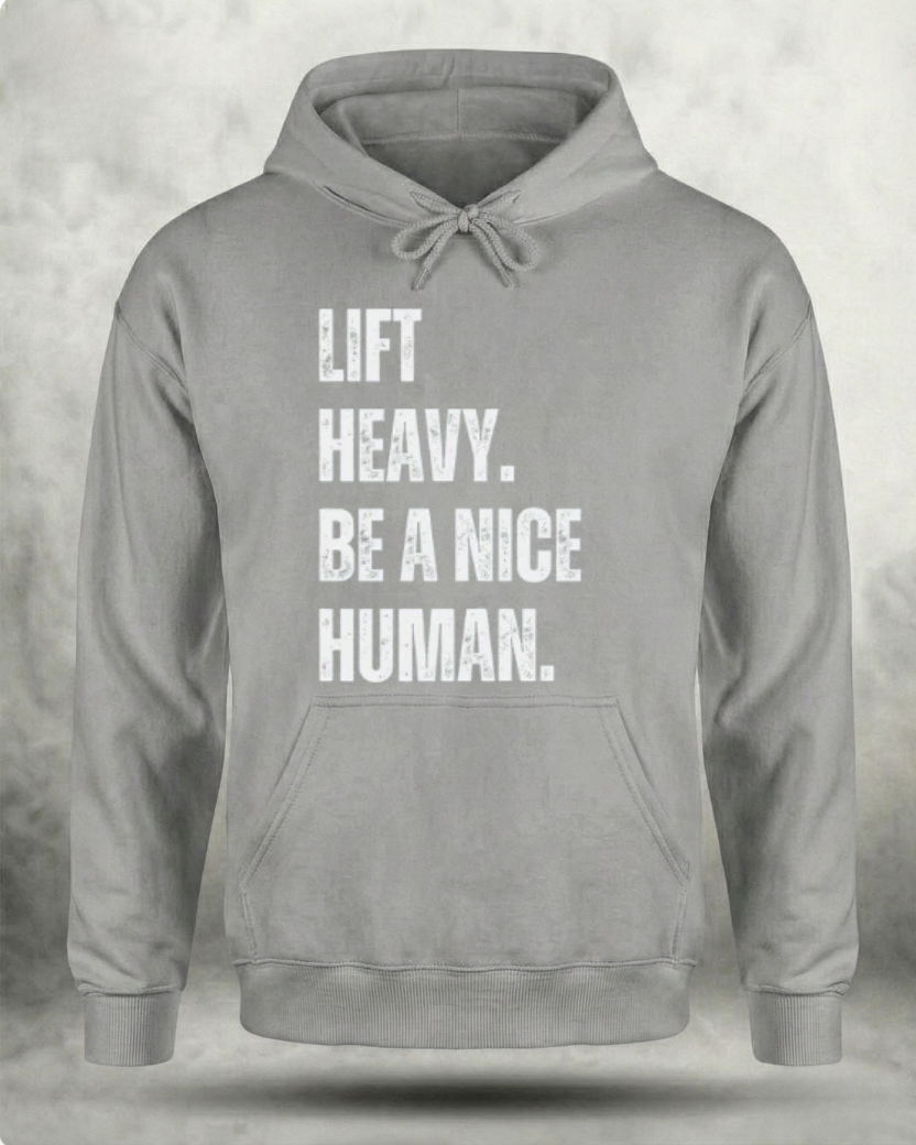 LIFT HEAVY BE A NICE HUMAN GYM HOODIE