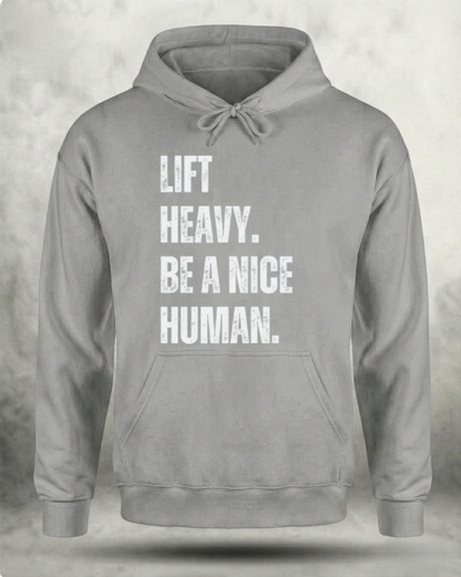 LIFT HEAVY BE A NICE HUMAN GYM HOODIE