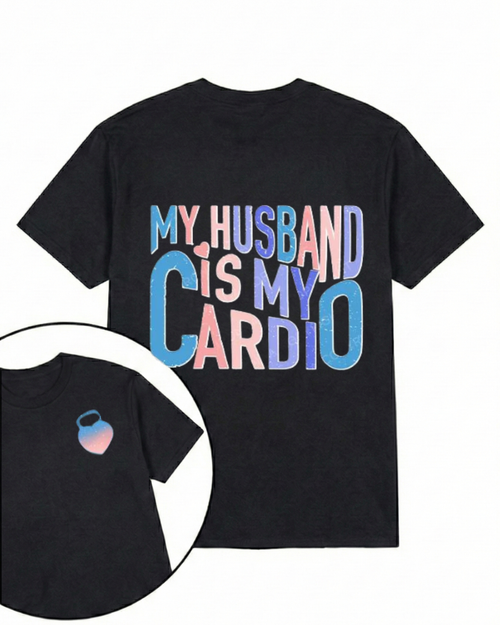 MY HUSBAND IS MY CARDIO PRINTED GYM SHIRT