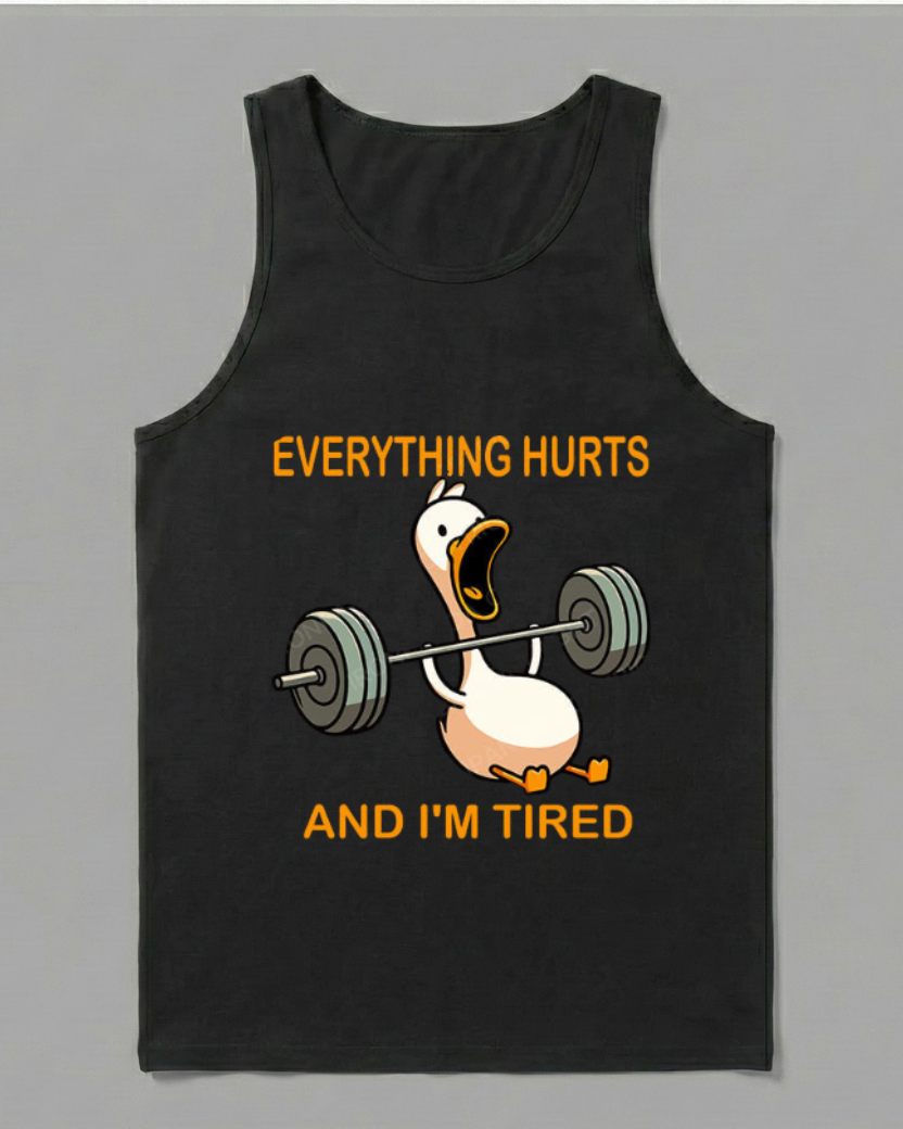 EVERYTHING HURTS AND I'M TIRED DUCK COTTON TANK