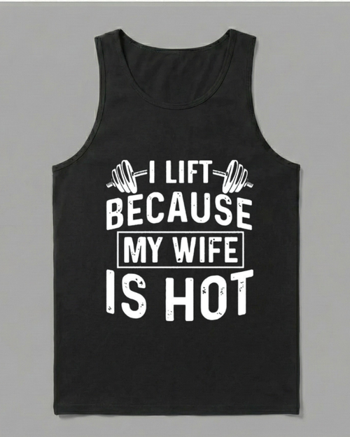 I LIFT BECAUSE MY WIFE IS HOT COTTON TANK
