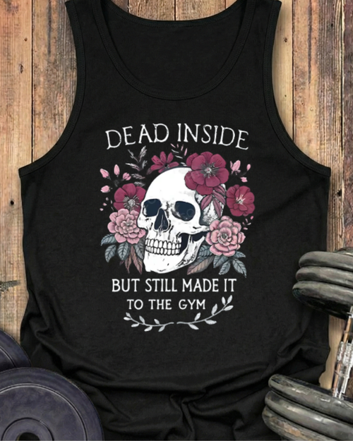 DEAD INSIDE BUT STILL MADE IT TO THE GYM COTTON TANK