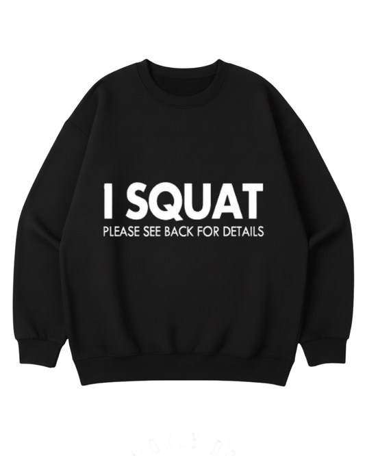 I SQUAT CREWNECK SWEATSHIRT